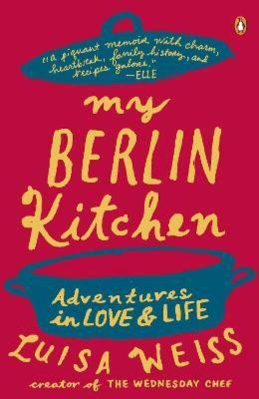 

My Berlin Kitchen: A Love Story (with Recipes).paperback,By :Weiss, Luisa