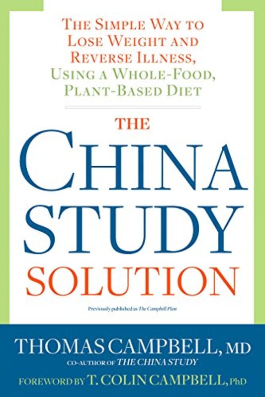 The China Study Solution: The Simple Way to Lose Weight and Reverse Illness, Using a Whole-Food, Pla , Paperback by Campbell, Thomas - Campbell, T. Colin, Ph.D.