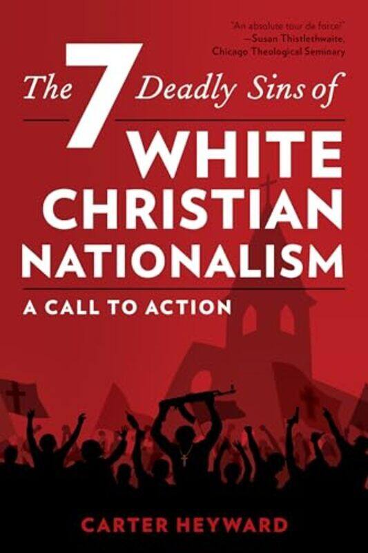 

The Seven Deadly Sins of White Christian Nationalism A Call to Action by Heyward, Carter - Paperback