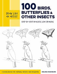 Draw Like An Artist 100 Birds Butterflies And Other Insects Stepbystep Realistic Line Drawing By Washburn, Melissa Paperback