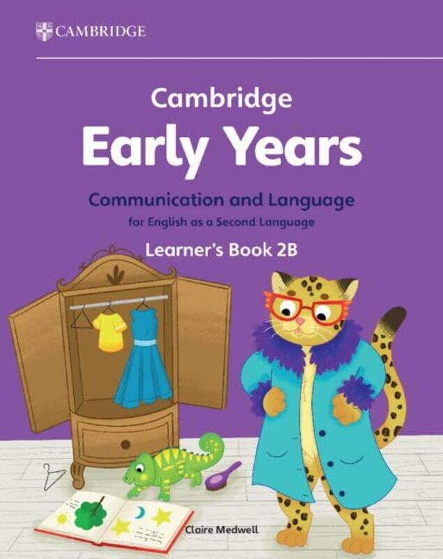 

Cambridge Early Years Communication and Language for English as a Second Language Learners Book 2B by Helen FakeNada George Mason University USA Dabba