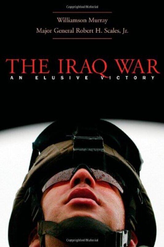 

The Iraq War: A Military History, Hardcover, By: Williamson Murray; Major General Robert H. Scales Jr