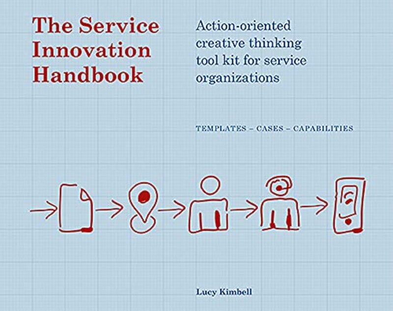 

The Service Innovation Handbook: Action-oriented Creative Thinking Toolkit for Service Organizations,Paperback,by:Kimbell, Lucy