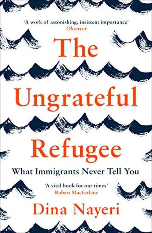 

The Ungrateful Refugee What Immigrants Never Tell You By Nayeri, Dina Paperback