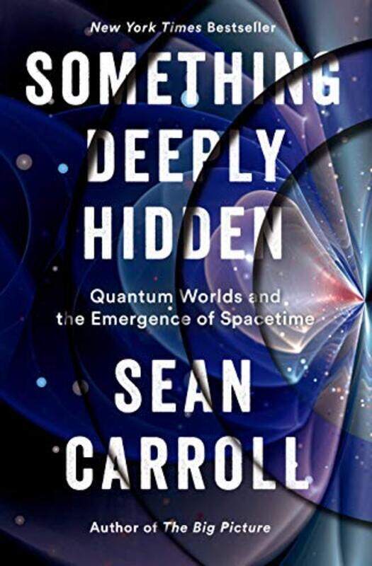 

Something Deeply Hidden Quantum Worlds And The Emergence Of Spacetime By Sean Carroll Hardcover