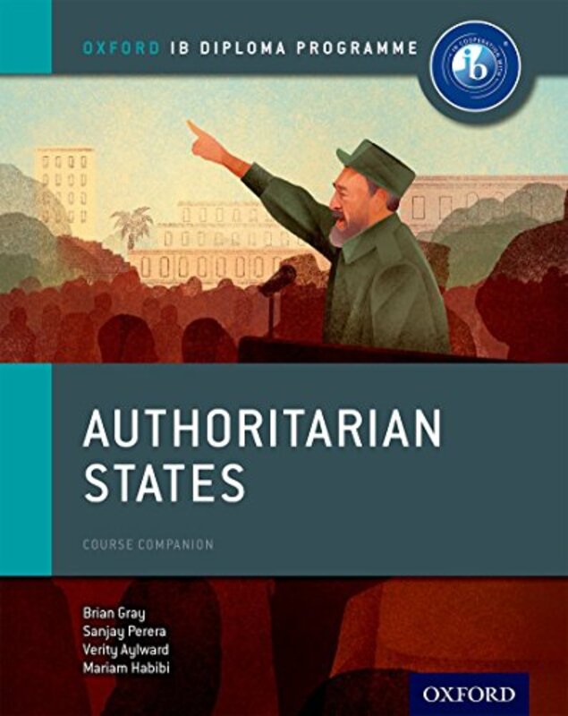 

Oxford IB Diploma Programme Authoritarian States Course Companion by Brian GrayMariam HabibiSanjay PereraVerity Aylward-Paperback