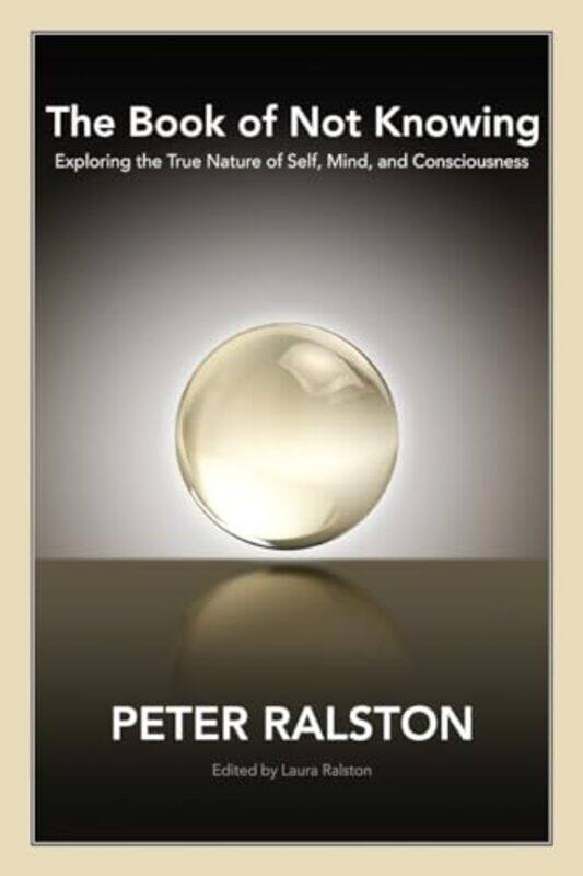 

The Book of Not Knowing by Peter Ralston-Paperback