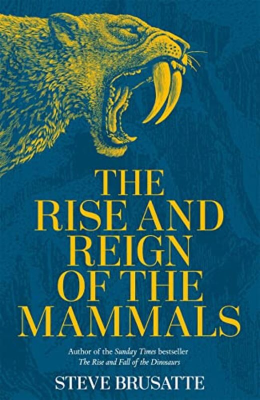 

The Rise And Reign Of The Mammals by Steve Brusatte-Paperback