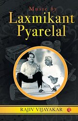 MUSIC BY LAXMIKANT PYARELAL: THE INCREDIBLY MELODIOUS JOURNEY Hardcover by Vijayakar, Rajiv