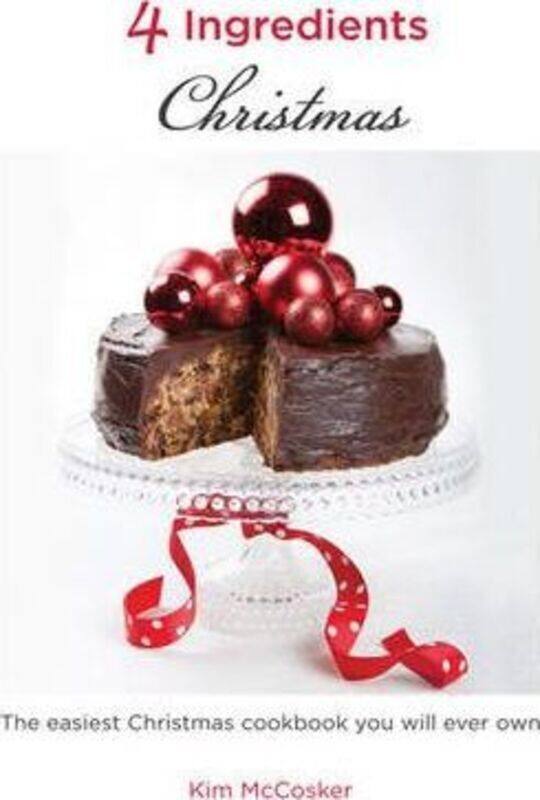 

4 Ingredients: Christmas: The Easiest Christmas Cookbook You Will Ever Own.paperback,By :Kim McCosker