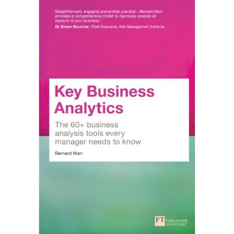 

Key Business Analytics: The 60+ Tools Every Manager Needs to Turn Data into Insights: The 60+ Busine, Paperback Book, By: Bernard Marr