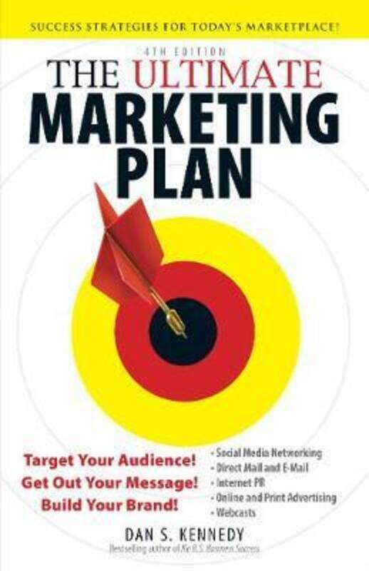 

The Ultimate Marketing Plan: Target Your Audience! Get Out Your Message! Build Your Brand!.paperback,By :Dan S. Kennedy
