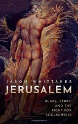 Jerusalem: Blake, Parry, and the Fight for Englishness,Hardcover by Whittaker, Jason (Head of the School of English and Journalism, University of Lincoln)