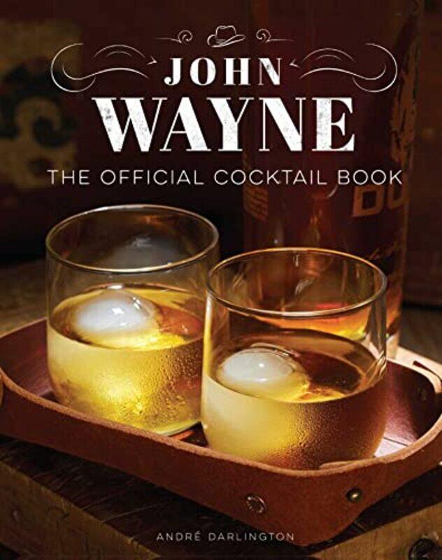 

John Wayne: The Official Cocktail Book,Hardcover by Darlington, Andre
