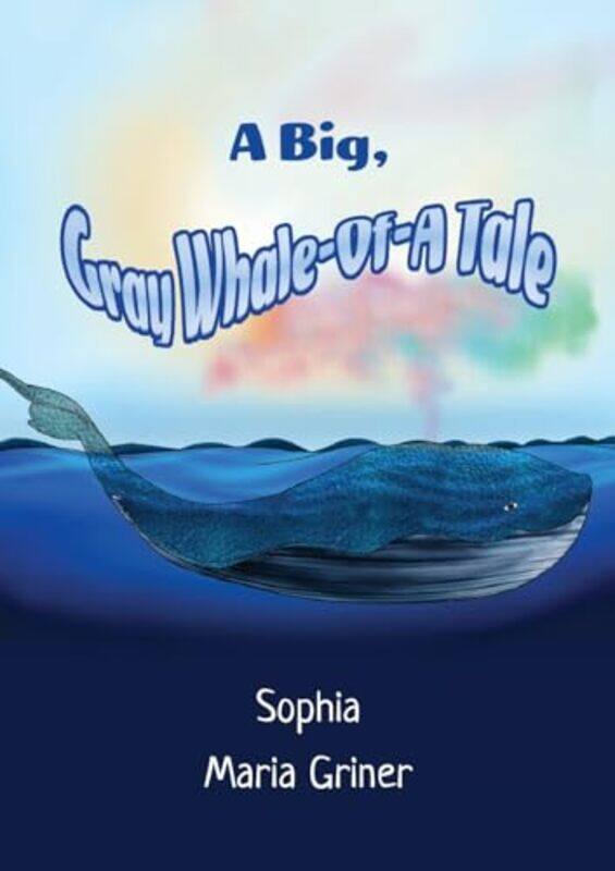 

A Big Gray WhaleOfA Tale by Sophia Maria Griner-Paperback