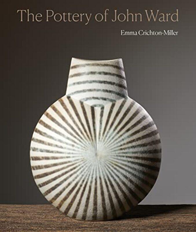 

The Pottery of John Ward by Emma Crichton-Miller-Hardcover