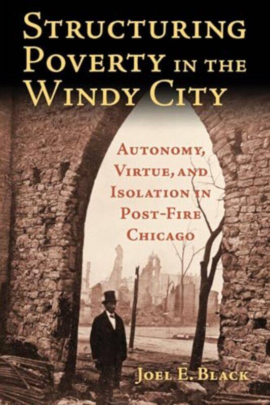 

Structuring Poverty in the Windy City by Joel E Black-Paperback