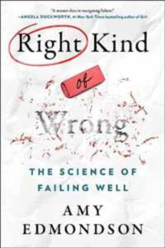 

Right Kind Of Wrong The Science Of Failing Well (Winner Of The Financial Times And Schroders Busine