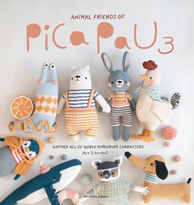 

Animal Friends Of Pica Pau 3 Gather All 20 Quirky Amigurumi Characters by Schenkel, Yan Paperback