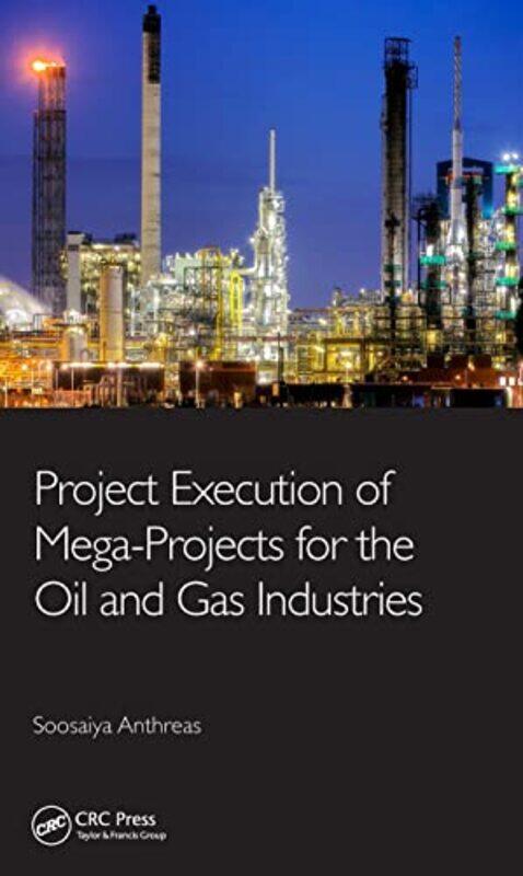 

Project Execution of MegaProjects for the Oil and Gas Industries by Soosaiya Anthreas-Hardcover