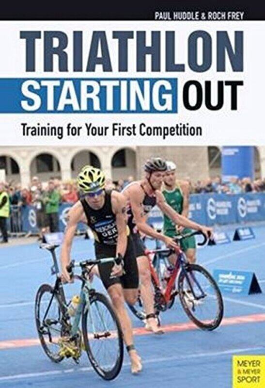 

Triathlon: Starting Out: Training for Your First Competition
