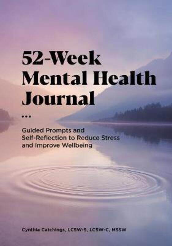 

52-Week Mental Health Journal: Guided Prompts and Self-Reflection to Reduce Stress and Improve Wellb,Paperback, By:Catchings, Cynthia