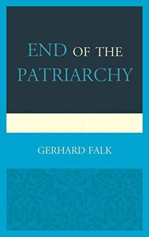 

End of the Patriarchy by Gerhard Falk-Hardcover