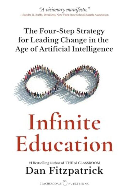 

Infinite Education The Fourstep Strategy For Leading Change In The Age Of Artificial Intelligence,Paperback By Fitzpatrick, Dan