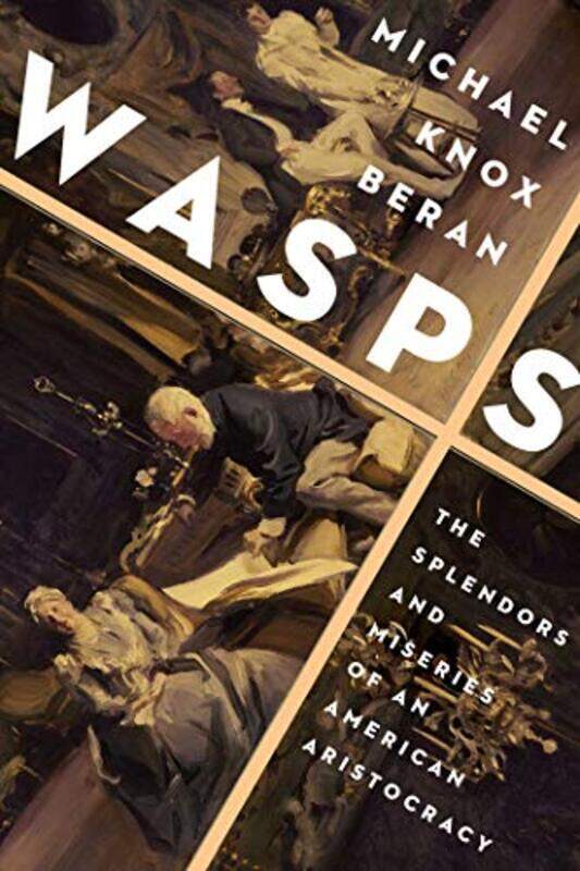 

Wasps: The Splendors and Miseries of an American Aristocracy,Paperback,by:Beran, Michael Knox
