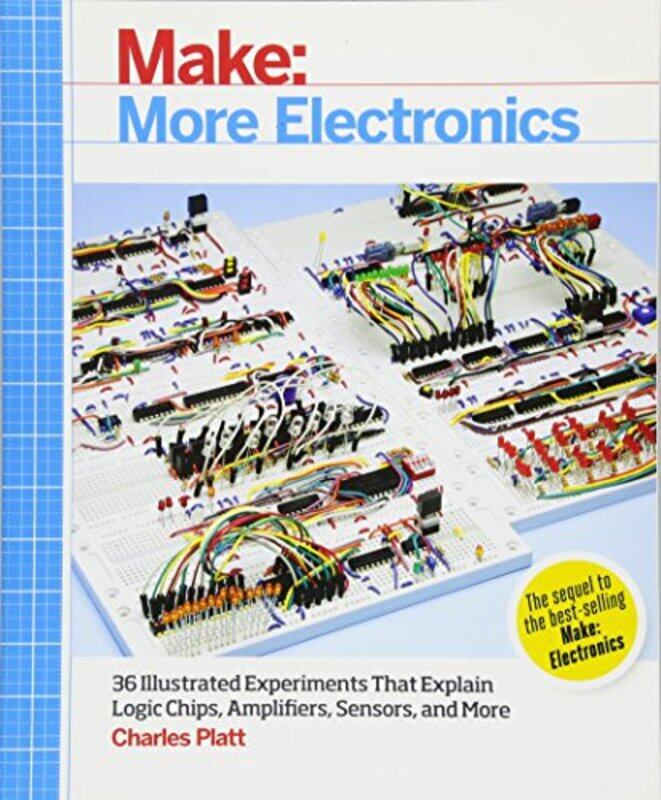 

Make: More Electronics: Journey Deep into the World of Logic Chips, Amplifiers, Sensors, and Randomi,Paperback by Platt, Charles