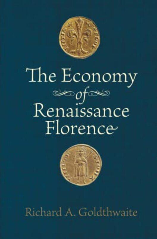 

The Economy of Renaissance Florence by Richard A Department of History Goldthwaite-Paperback