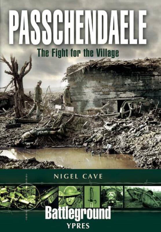 

Passchendaele The Fight for the Village by Nigel Cave-Paperback