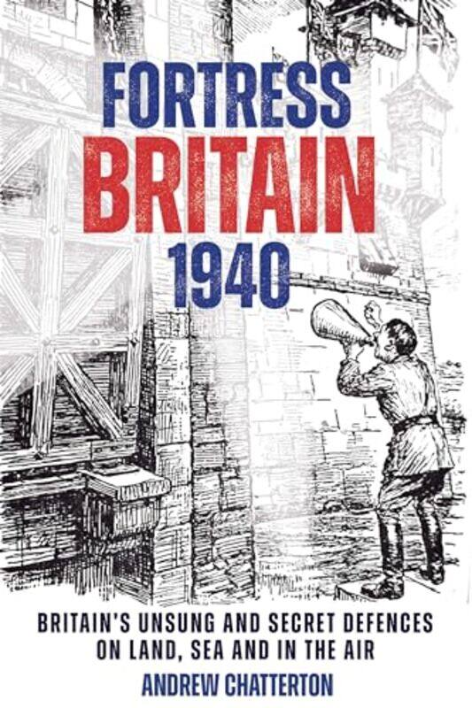 

Fortress Britain 1940 by Andrew Chatterton-Hardcover