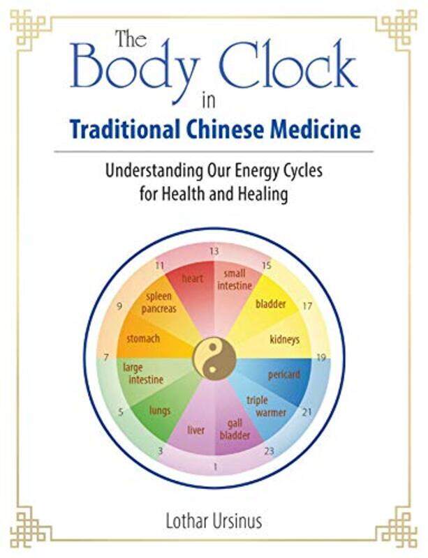 

The Body Clock in Traditional Chinese Medicine: Understanding Our Energy Cycles for Health and Heali,Paperback,By:Ursinus, Lothar