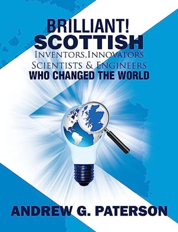 

Brilliant Scottish Inventors Innovators Scientists and Engineers Who Changed the World by Andrew G Paterson-Paperback