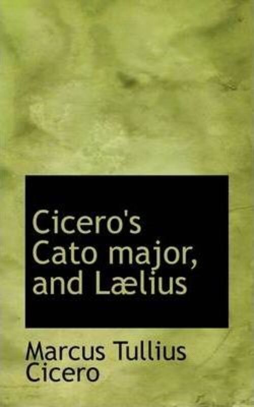 Cicero's Cato Major, and L Lius.Hardcover,By :Cicero, Marcus Tullius