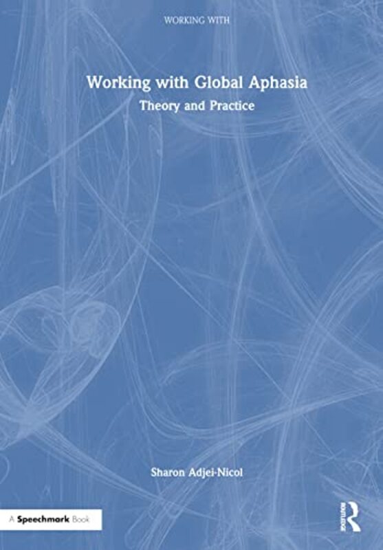 

Working With Global Aphasia by Sharon Adjei-Nicol Hardcover