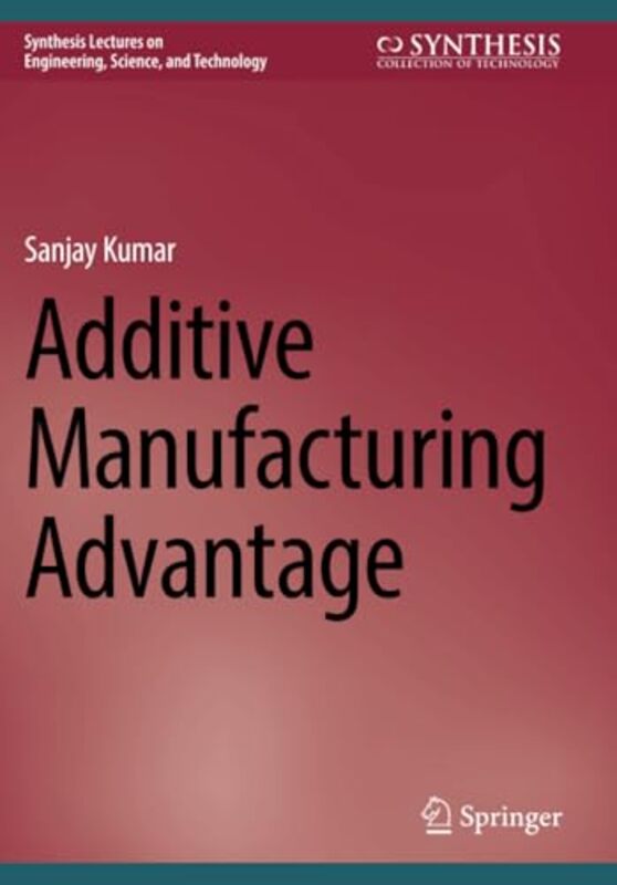 Additive Manufacturing Advantage by Sanjay Kumar -Paperback