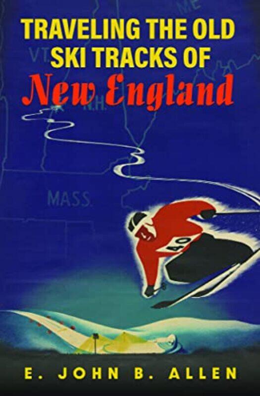 

Traveling The Old Ski Tracks Of New Engl By Allen E John B - Paperback