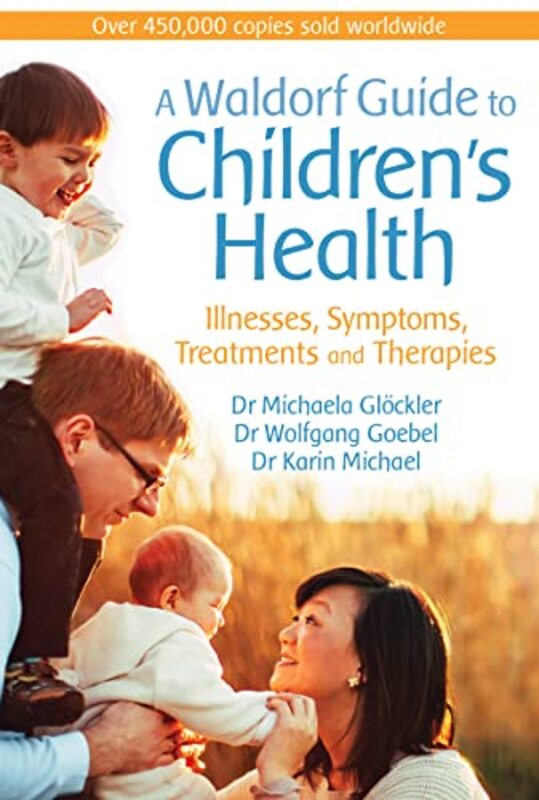 A Waldorf Guide To Childrens Health Illnesses Symptoms Treatments And Therapies by Gloeckler, Dr Michaela - Goebel, Dr Wolfgang - Michael, Dr Karin - Creeger, Catherine Paperback