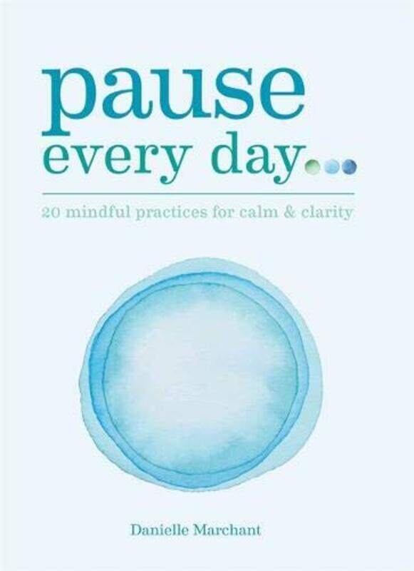 

Pause Every Day: 20 mindful practices for calm & clarity, Paperback Book, By: Danielle Marchant