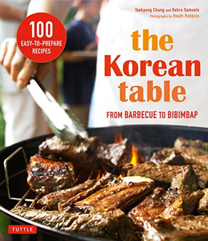 The Korean Table: From Barbecue To Bibimbap 100 Easy-To-Prepare Recipes By Samuels, Debra - Chung, Taekyung - Heath, Robbins - Robbins, Heath - Robbins, Heath Paperback