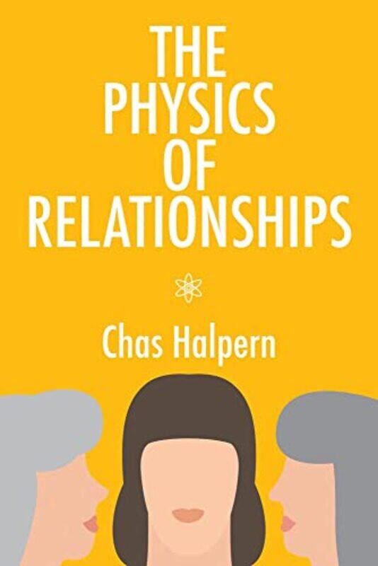 

The Physics of Relationships by Chas Halpern-Paperback
