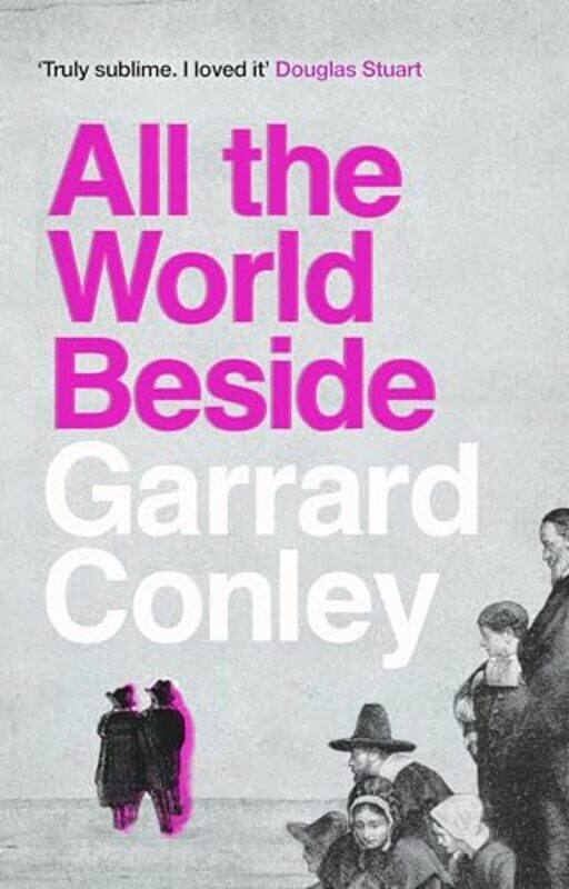 

All the World Beside by Garrard Conley-Hardcover