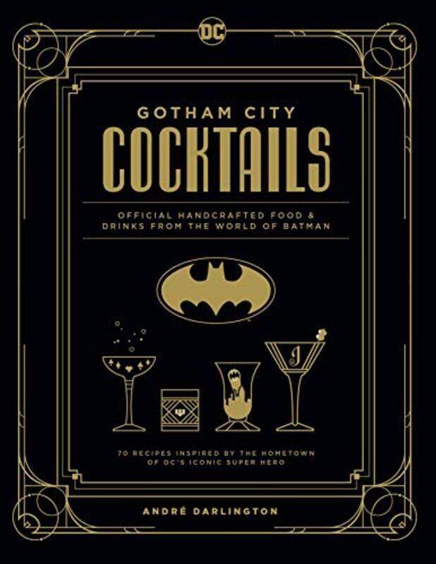 

Gotham City Cocktails: Official Handcrafted Food & Drinks From The World Of Batman By Andre Darlington Hardcover