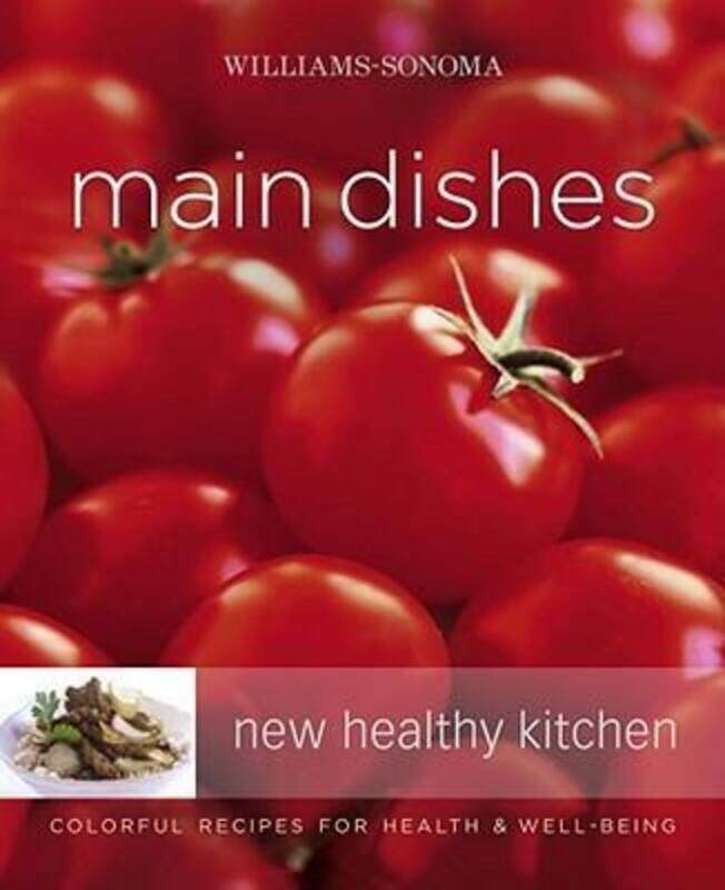 

Williams-Sonoma New Healthy Kitchen: Main Dishes : Colorful Recipes for Health & Well-Being.paperback,By :Georgeanne Brennan