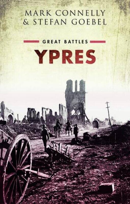 

Ypres by Mark Professor of Modern British History, University of Kent ConnellyStefan Reader in Modern British History, University of Kent Goebel-Hardc
