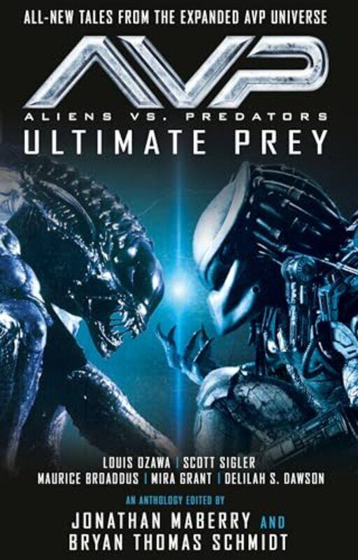 

Aliens Vs Predators Ultimate Prey by Louis OzawaMaurice BroaddusMira GrantDelilah S DawsonJonathan MaberryBryan Thomas Schmidt-Paperback