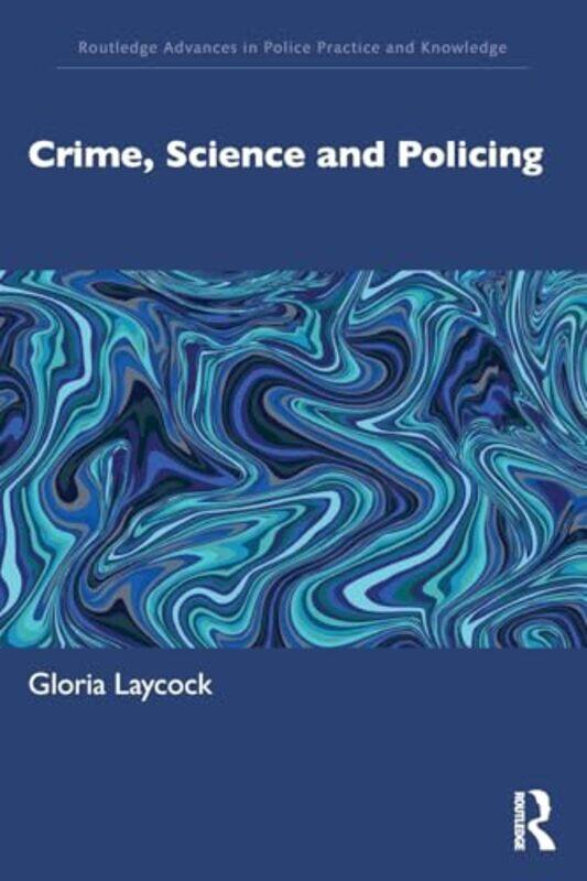 Crime Science and Policing by Gloria Jill Dando Institute, University College London, UK Laycock-Paperback