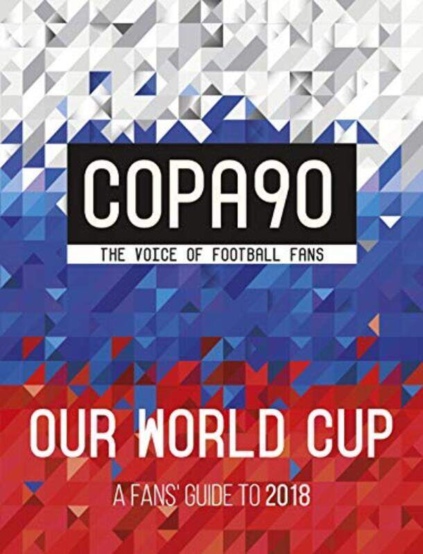 

COPA90: Our World Cup: A Fans' Guide to 2018, By: Copa90